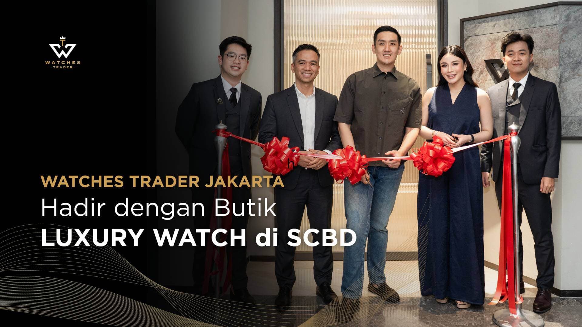 Watches Trader Jakarta Hadir dengan Butik Luxury Watch di SCBD