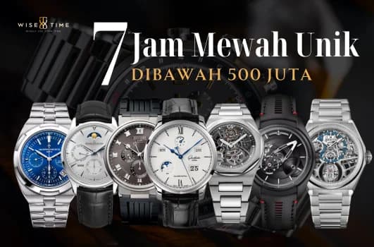 Simak Koleksi Jam Tangan Super Dibawah 500 Juta dari Wise Time