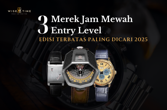 3 Merek Jam Mewah Entry Level Edisi Terbatas Paling Dicari di 2025