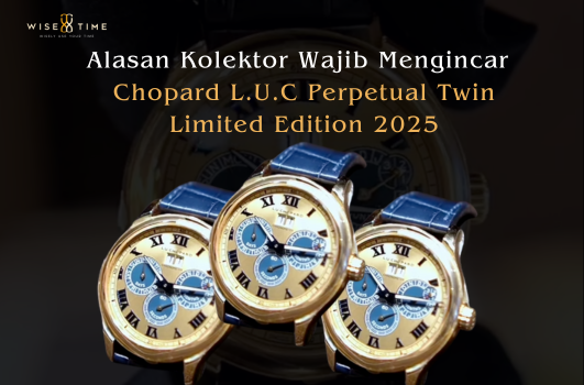 Alasan Kolektor Wajib Mengincar Chopard L.U.C Perpetual Twin Limited Edition 2025