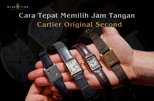 Cara Tepat Memilih Jam Tangan Cartier Original Bekas